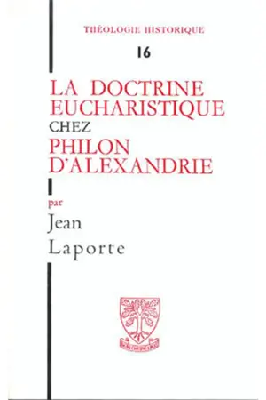 La Doctrine eucharistique chez Philon d'Alexandrie - Jean Laporte