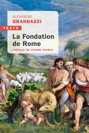 La fondation de Rome : réflexion sur l'histoire - Alexandre Grandazzi