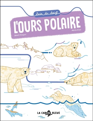 Suis du doigt l'ours polaire - Benoît Broyart