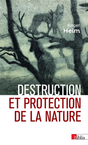 Destruction et protection de la nature - Roger Heim