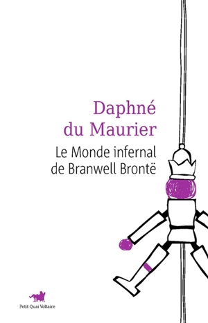 Le monde infernal de Branwell Brontë - Daphne Du Maurier