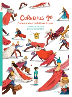 Cornélius 1er : l'enfant qui ne voulait pas être roi - Dominique Périchon