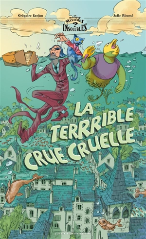 La terrrible crue cruelle - Grégoire Kocjan