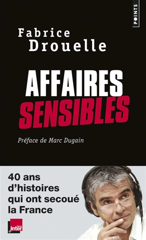 Affaires sensibles : 40 ans d'histoires qui ont secoué la France - Fabrice Drouelle