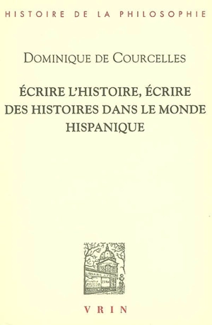 Ecrire l'histoire, écrire des histoires dans le monde hispanique - Dominique de Courcelles