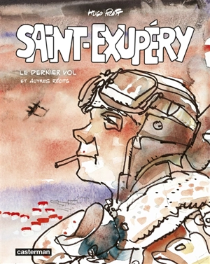 Saint-Exupéry, le dernier vol : et autres récits - Hugo Pratt