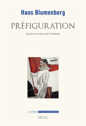 Préfiguration : quand le mythe fait l'histoire - Hans Blumenberg