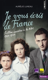 Je vous écris de France : lettres inédites à la BBC, 1940-1944 - Aurélie Luneau