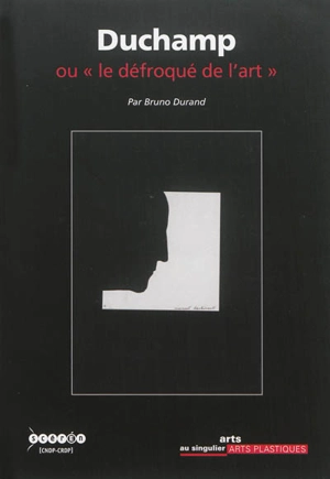 Duchamp ou Le défroqué de l'art - Bruno Durand