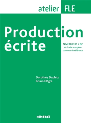 Production écrite, niveaux B1-B2 du Cadre européen commun de référence - Dorothée Dupleix