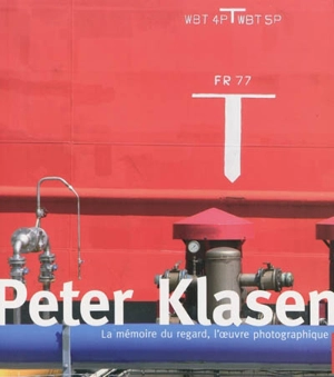 Peter Klasen : la mémoire du regard, l'oeuvre photographique - Renaud Faroux