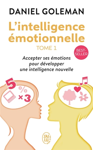 L'intelligence émotionnelle : accepter ses émotions pour développer une intelligence nouvelle - Daniel Goleman