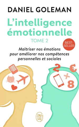 L'intelligence émotionnelle. Vol. 2. Accepter ses émotions pour s'épanouir dans son travail - Daniel Goleman