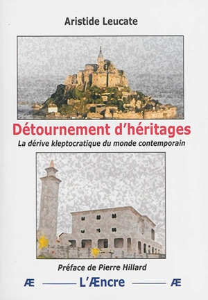 Détournement d'héritages : la dérive kleptocratique du monde contemporain - Aristide Leucate