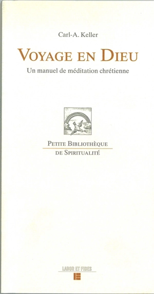 Voyage en Dieu : un manuel de méditation chrétienne - Carl-Albert Keller