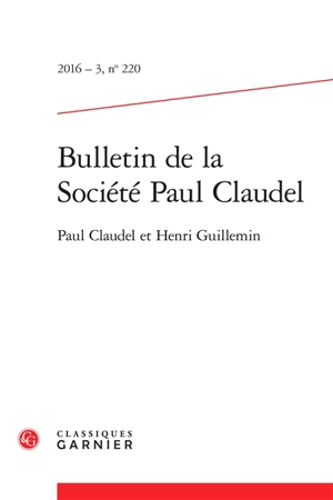 Bulletin de la Société Paul Claudel, n° 220. Paul Claudel et Henri Guillemin - Paul Claudel