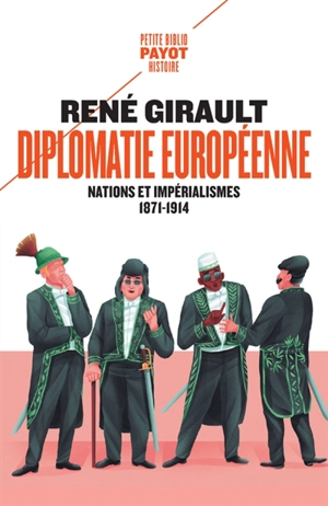 Histoire des relations internationales contemporaines. Vol. 1. Diplomatie européenne : nations et impérialisme, 1871-1914 - René Girault