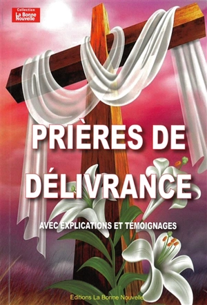 Prières de délivrance : avec explications et témoignages - Thierry Fourchaud