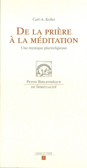 De la prière à la méditation : une mystique plurireligieuse - Carl-Albert Keller