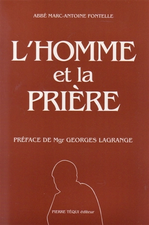 L'homme et la prière - Marc-Antoine Fontelle