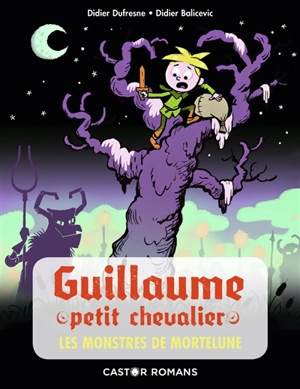 Guillaume petit chevalier. Les monstres de Mortelune - Didier Dufresne