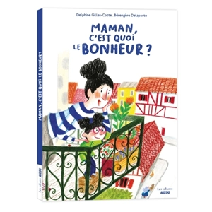 Maman, c'est quoi le bonheur ? - Delphine Gilles Cotte