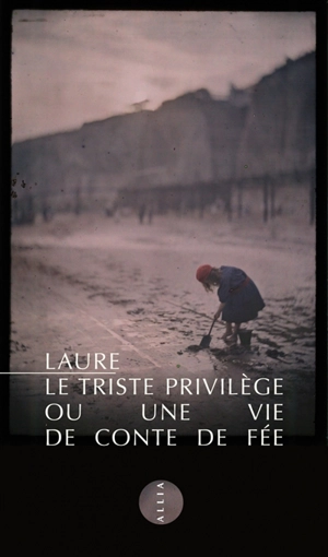 Le triste privilège ou Une vie de conte de fée - Laure