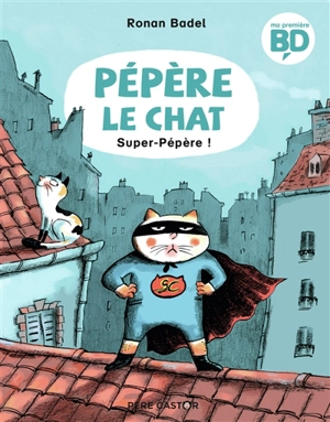 Pépère le chat. Vol. 4. Super-Pépère ! - Ronan Badel