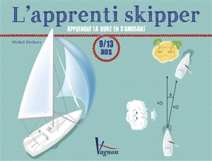 L'apprenti skipper : apprendre la voile en s'amusant : 9-13 ans - Michel Deshors