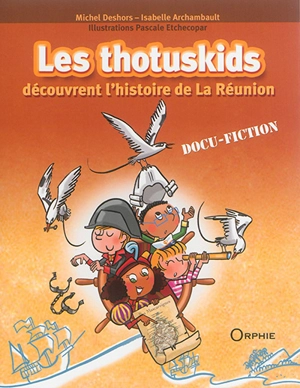 Les thotuskids découvrent l'histoire de La Réunion - Michel Deshors