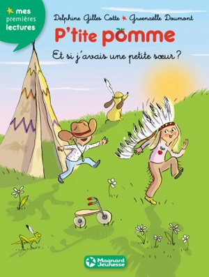 P'tite Pomme. Vol. 9. Et si j'avais une petite soeur ? - Delphine Gilles Cotte