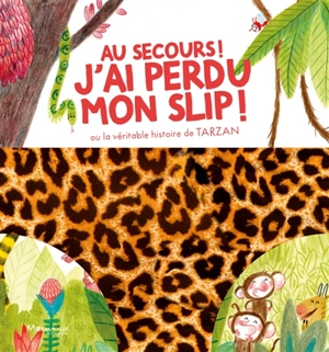 Au secours ! J'ai perdu mon slip ! ou La véritable histoire de Tarzan - Christophe Loupy