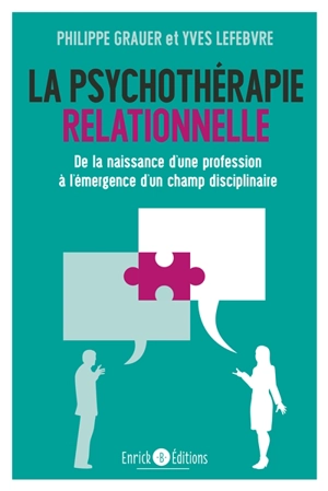 La psychothérapie relationnelle : de la naissance d'une profession à l'émergence d'un champ disciplinaire - Philippe Grauer