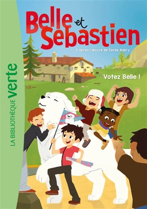 Belle et Sébastien. Vol. 7. Votez Belle ! - Christine Féret-Fleury