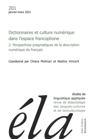 Etudes de linguistique appliquée, n° 201. Dictionnaires et culture numérique dans l'espace francophone (2) : perspectives pragmatiques de la description numérique du français