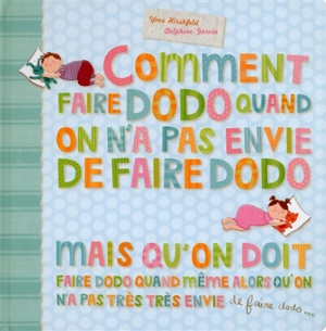 Comment faire dodo quand on n'a pas envie de faire dodo mais qu'on doit faire dodo quand même alors qu'on n'a pas très très envie de faire dodo... - Yves Hirschfeld