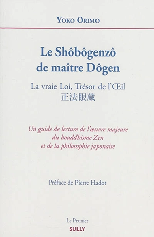 Le Shôbôgenzô de maître Dôgen : la vraie loi, trésor de l'oeil - Yoko Orimo
