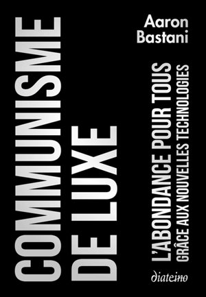 Communisme de luxe : l'abondance pour tous grâce aux nouvelles technologies - Aaron Bastani