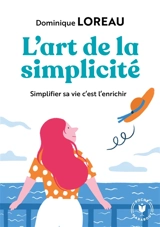 L'art de la simplicité : posséder moins pour plus de liberté et de joie - Dominique Loreau