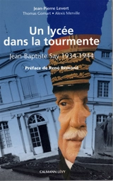 Un Lycée dans la tourmente : Jean-Baptiste-Say, 1934-1944 - Jean-Pierre Levert