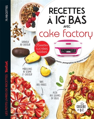 Recettes à IG bas avec Cake factory : recettes sucrées, salées - Juliette Lalbaltry