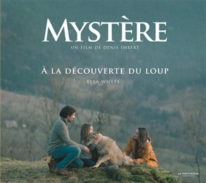 Mystère : un film de Denis Imbert : à la découverte du loup - Elsa Whyte