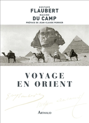 Voyage en Orient. Le Nil : Egypte et Nubie - Gustave Flaubert