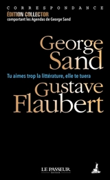 Tu aimes trop la littérature, elle te tuera : correspondance - George Sand