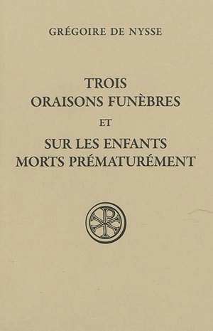 Trois oraisons funèbres. Sur les enfants morts prématurément - Grégoire de Nysse