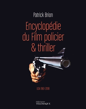 Encyclopédie du film policier & thriller : USA 1961-2018 - Patrick Brion