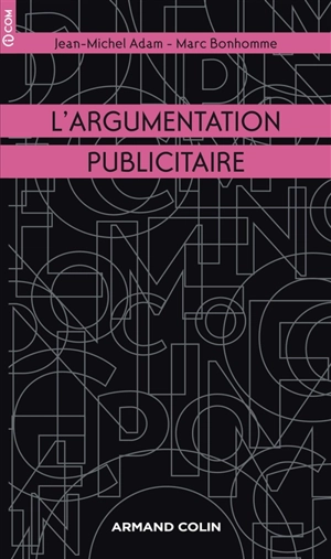 L'argumentation publicitaire : rhétorique de l'éloge et de la persuasion - Jean-Michel Adam