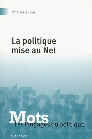 Mots : les langages du politique, n° 80. La politique mise au Net