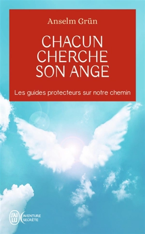Chacun cherche son ange : les guides protecteurs sur notre chemin - Anselm Grün