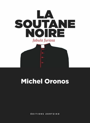 La soutane noire : fabula furiosa - Michel Oronos